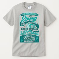 We Don't Know How Strong We Really Are Support Cervical Cancer Tall T-Shirt