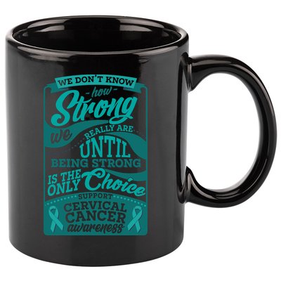 We Don't Know How Strong We Really Are Support Cervical Cancer 11oz C Handle Ceramic Mug
