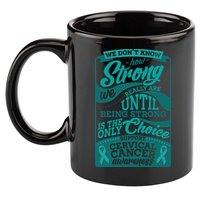 We Don't Know How Strong We Really Are Support Cervical Cancer 11oz C Handle Ceramic Mug