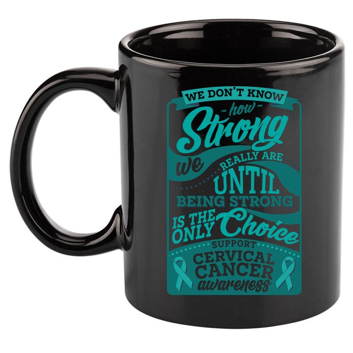 We Don't Know How Strong We Really Are Support Cervical Cancer 11oz C Handle Ceramic Mug