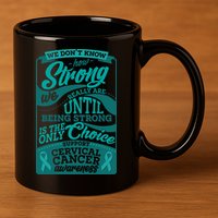 We Don't Know How Strong We Really Are Support Cervical Cancer 11oz C Handle Ceramic Mug
