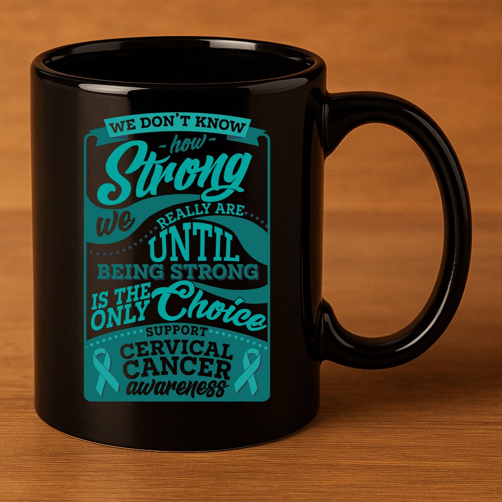 We Don't Know How Strong We Really Are Support Cervical Cancer 11oz C Handle Ceramic Mug