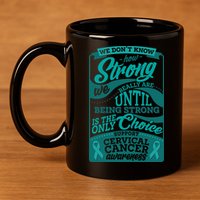We Don't Know How Strong We Really Are Support Cervical Cancer 11oz C Handle Ceramic Mug