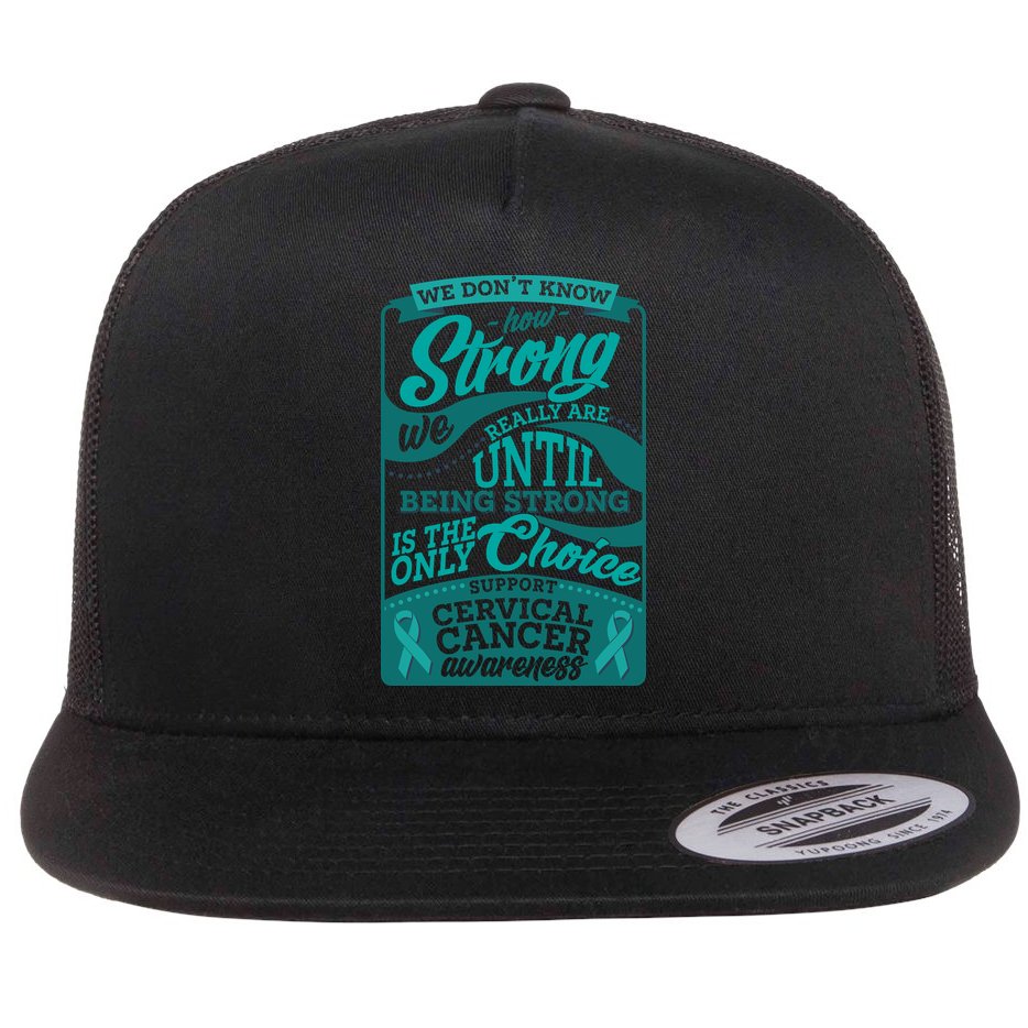 We Don't Know How Strong We Really Are Support Cervical Cancer Flat Bill Trucker Hat
