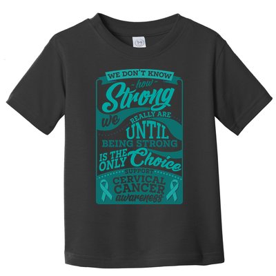 We Don't Know How Strong We Really Are Support Cervical Cancer Toddler T-Shirt