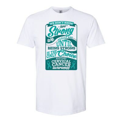 We Don't Know How Strong We Really Are Support Cervical Cancer Softstyle® CVC T-Shirt