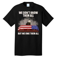 We Don't Know Them All But We Owe Them All  Tall T-Shirt