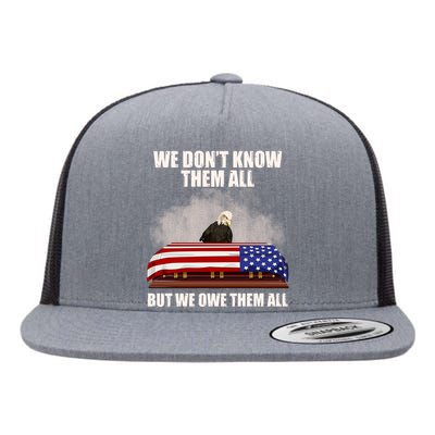 We Don't Know Them All But We Owe Them All  Flat Bill Trucker Hat