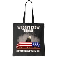 We Don't Know Them All But We Owe Them All  Tote Bag