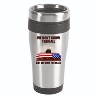 We Don't Know Them All But We Owe Them All  16oz Travel Tumbler