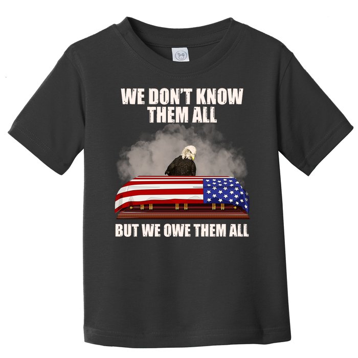 We Don't Know Them All But We Owe Them All  Toddler T-Shirt