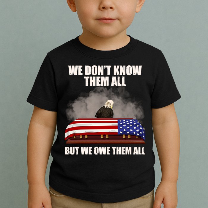 We Don't Know Them All But We Owe Them All  Toddler T-Shirt