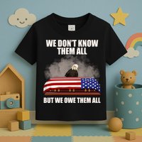 We Don't Know Them All But We Owe Them All  Toddler T-Shirt