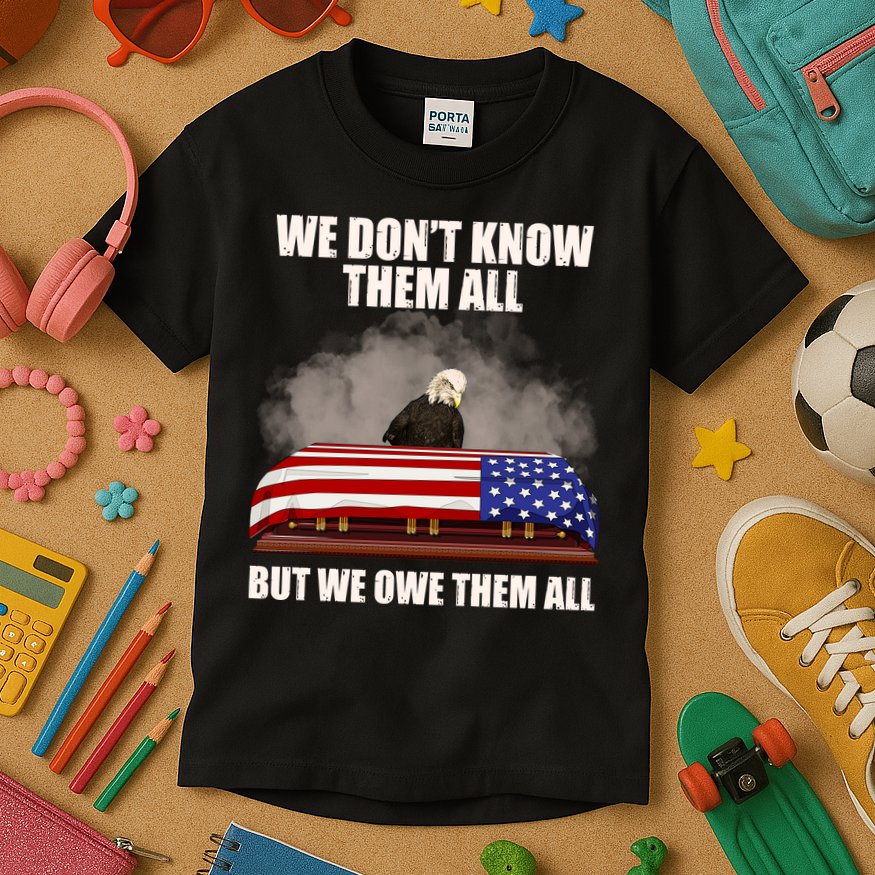 We Don't Know Them All But We Owe Them All  Kids T-Shirt
