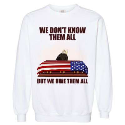 We Don't Know Them All But We Owe Them All  Garment-Dyed Sweatshirt