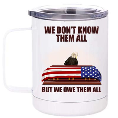 We Don't Know Them All But We Owe Them All  12 oz Stainless Steel Tumbler Cup