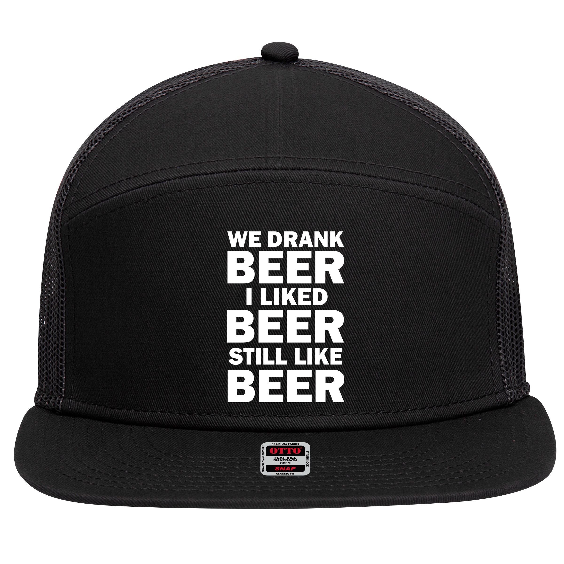 We Drank Beer I Liked Beer Still Like Beer 7 Panel Mesh Trucker Snapback Hat