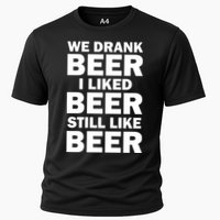 We Drank Beer I Liked Beer Still Like Beer Cooling Performance Crew T-Shirt