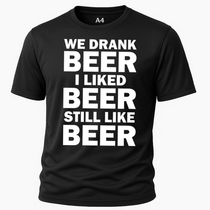 We Drank Beer I Liked Beer Still Like Beer Cooling Performance Crew T-Shirt