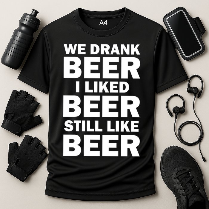 We Drank Beer I Liked Beer Still Like Beer Cooling Performance Crew T-Shirt