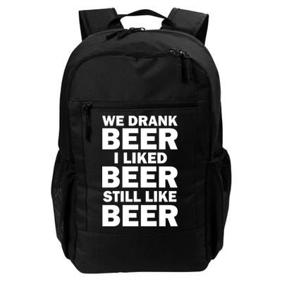 We Drank Beer I Liked Beer Still Like Beer Backpack