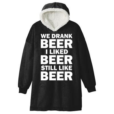 We Drank Beer I Liked Beer Still Like Beer Hooded Wearable Blanket