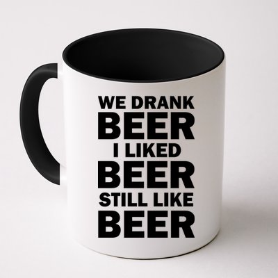 We Drank Beer I Liked Beer Still Like Beer Mug