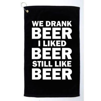 We Drank Beer I Liked Beer Still Like Beer Golf Towel