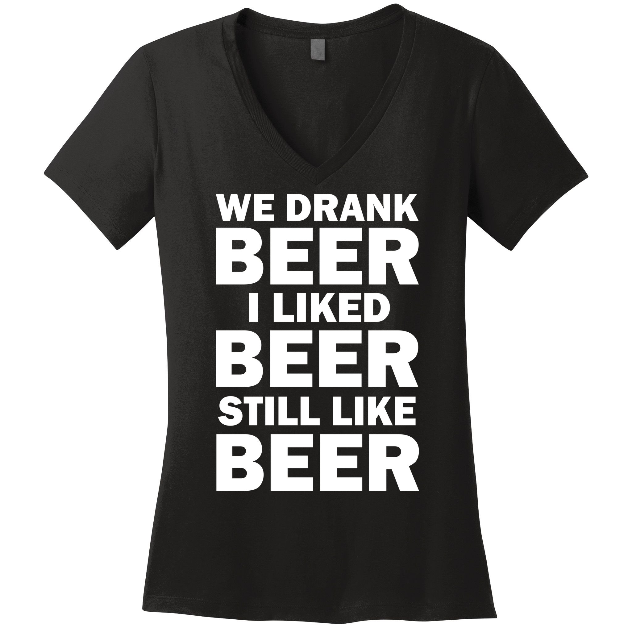 We Drank Beer I Liked Beer Still Like Beer Women's V-Neck T-Shirt