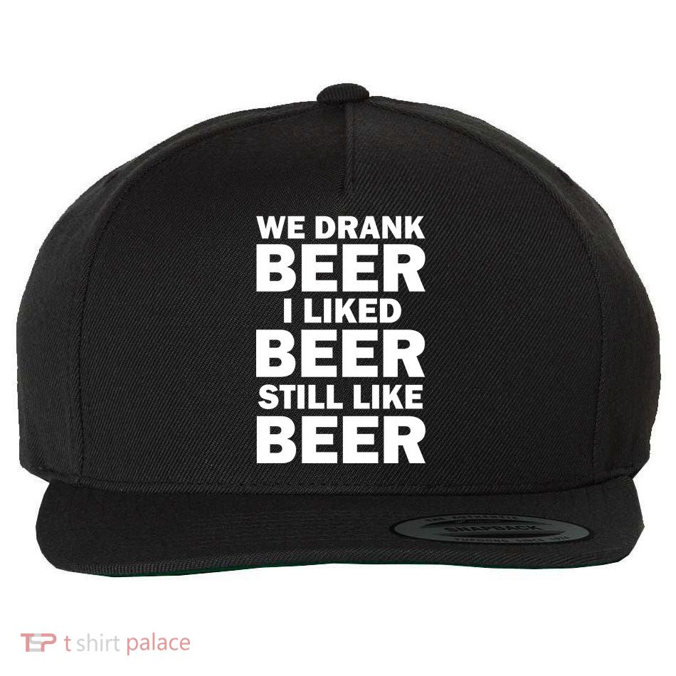 We Drank Beer I Liked Beer Still Like Beer Wool Snapback Cap