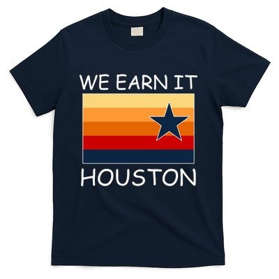 We Earn It Houston Texas Star Flag T-Shirt