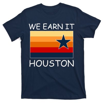 We Earn It Houston Texas Star Flag T-Shirt