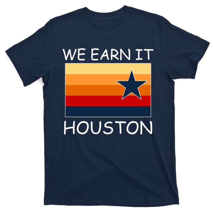 We Earn It Houston Texas Star Flag T-Shirt