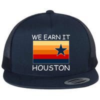 We Earn It Houston Texas Star Flag Flat Bill Trucker Hat