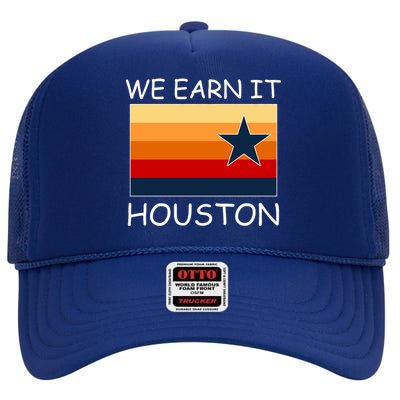 We Earn It Houston Texas Star Flag High Crown Mesh Back Trucker Hat