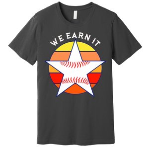 We Earn It Houston Throwback Baseball Star Premium T-Shirt