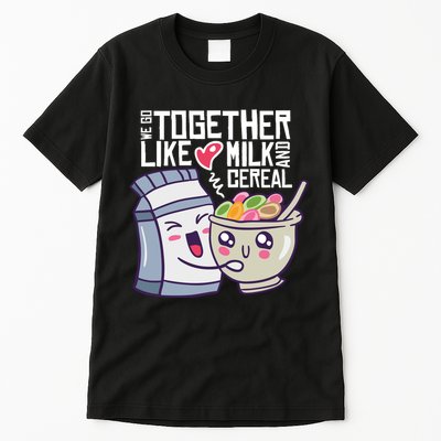 We Go Together Like Milk And Cereal Tall T-Shirt