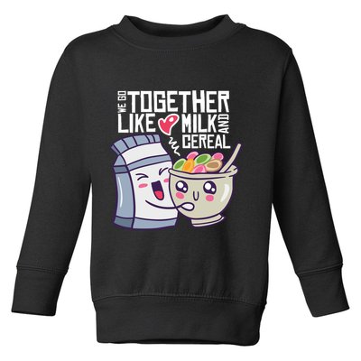 We Go Together Like Milk And Cereal Toddler Sweatshirt