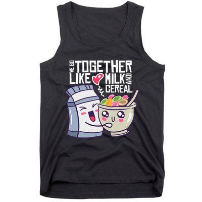 We Go Together Like Milk And Cereal Tank Top