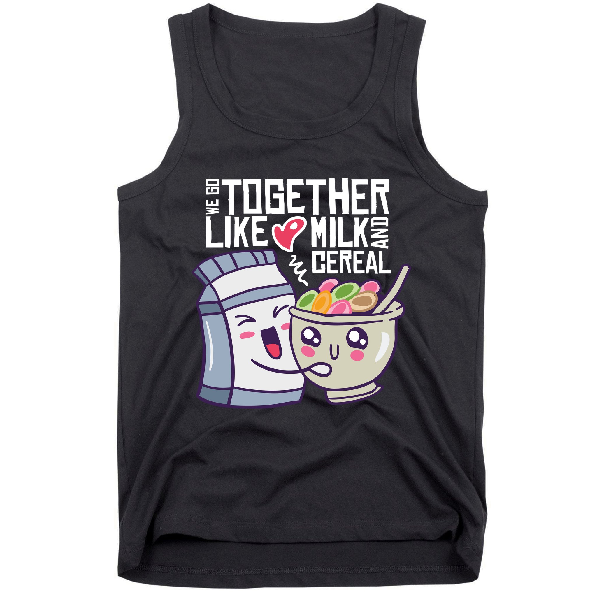 We Go Together Like Milk And Cereal Tank Top