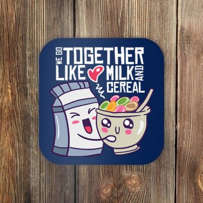 We Go Together Like Milk And Cereal Coaster