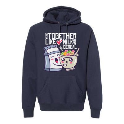 We Go Together Like Milk And Cereal Premium Hoodie