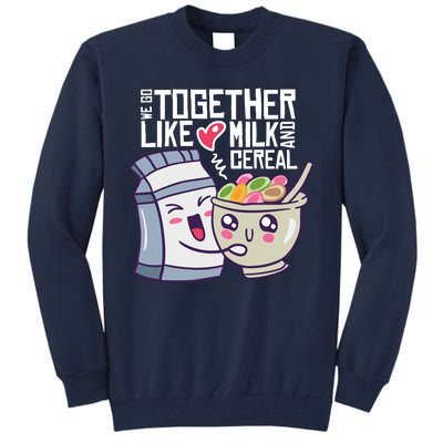 We Go Together Like Milk And Cereal Tall Sweatshirt