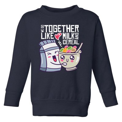 We Go Together Like Milk And Cereal Toddler Sweatshirt