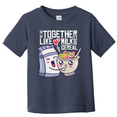 We Go Together Like Milk And Cereal Toddler T-Shirt