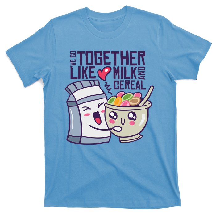 We Go Together Like Milk And Cereal T-Shirt