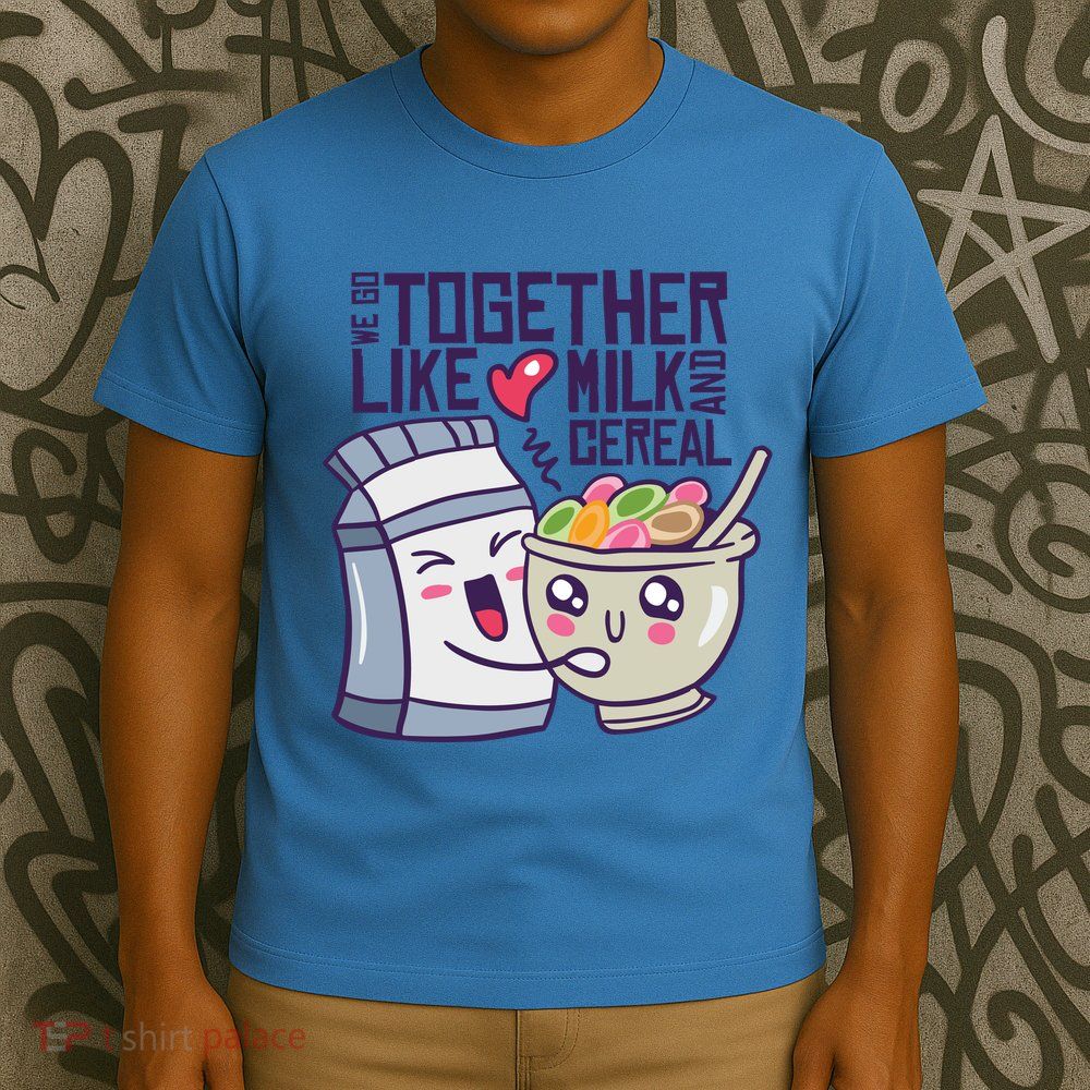 We Go Together Like Milk And Cereal T-Shirt