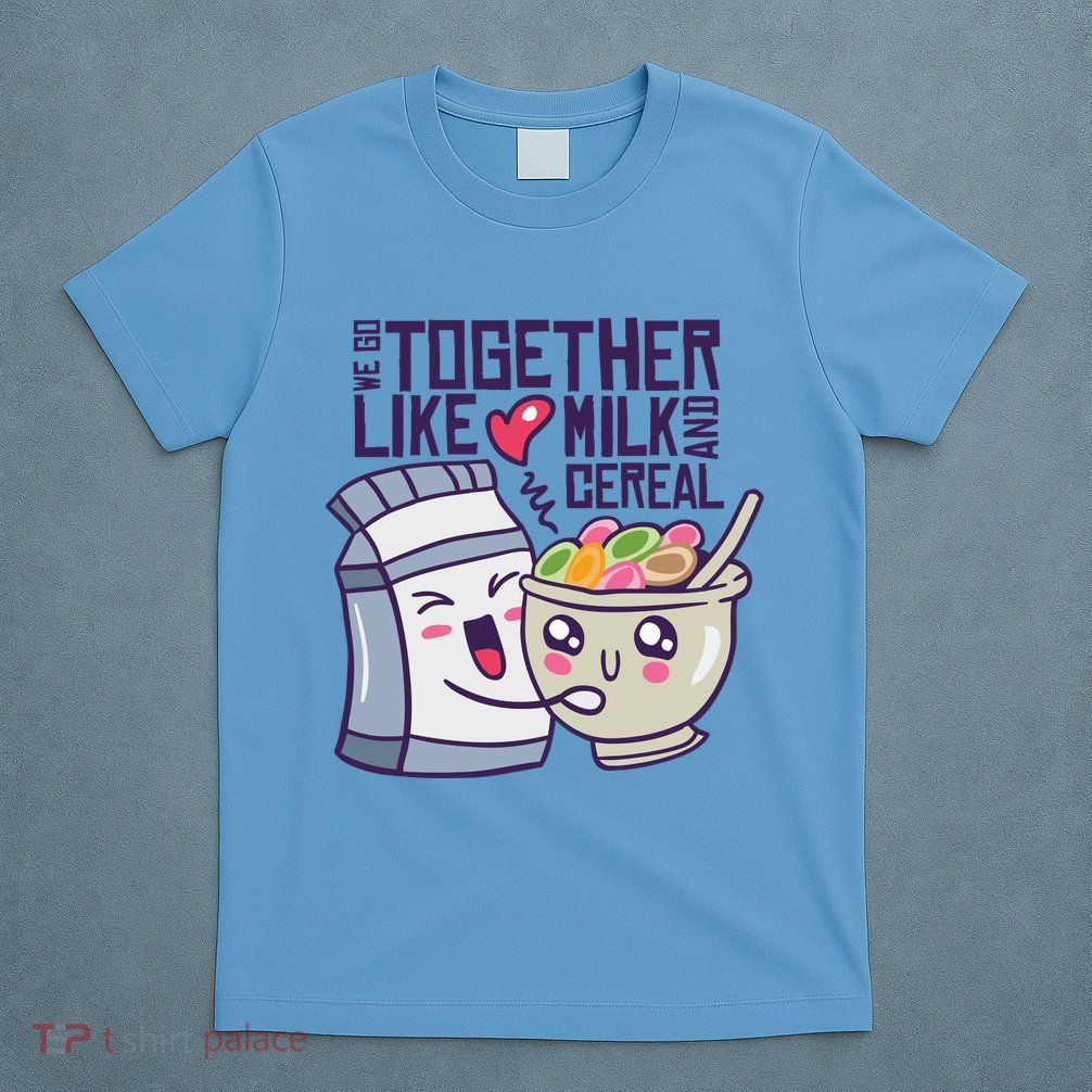 We Go Together Like Milk And Cereal T-Shirt