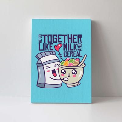 We Go Together Like Milk And Cereal Canvas