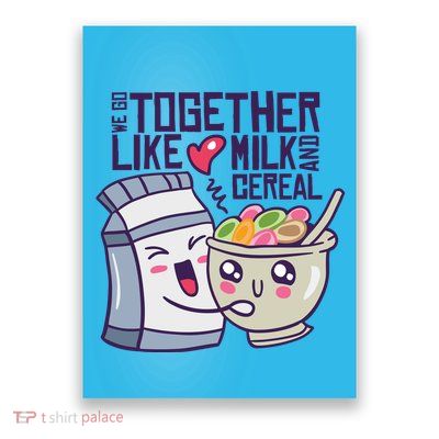 We Go Together Like Milk And Cereal Poster